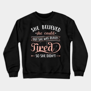 She Believed She Could But She Was Really Tired Crewneck Sweatshirt